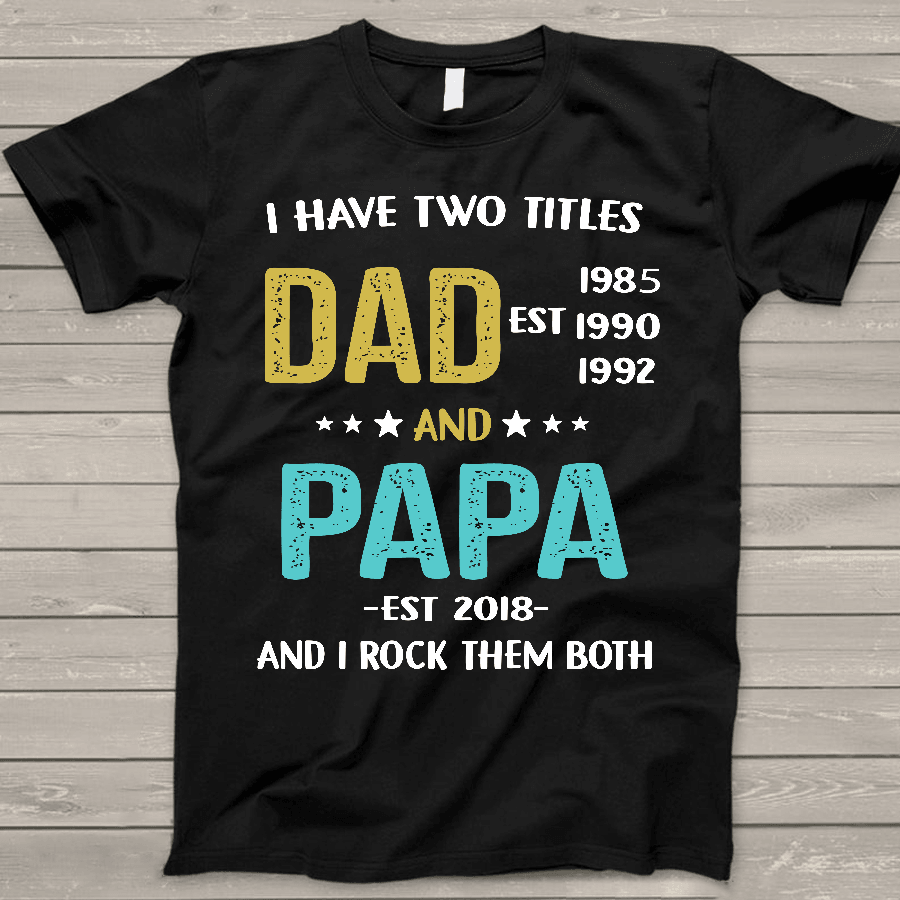 I Have Two Titles Dad Est And Papa Est Shirt