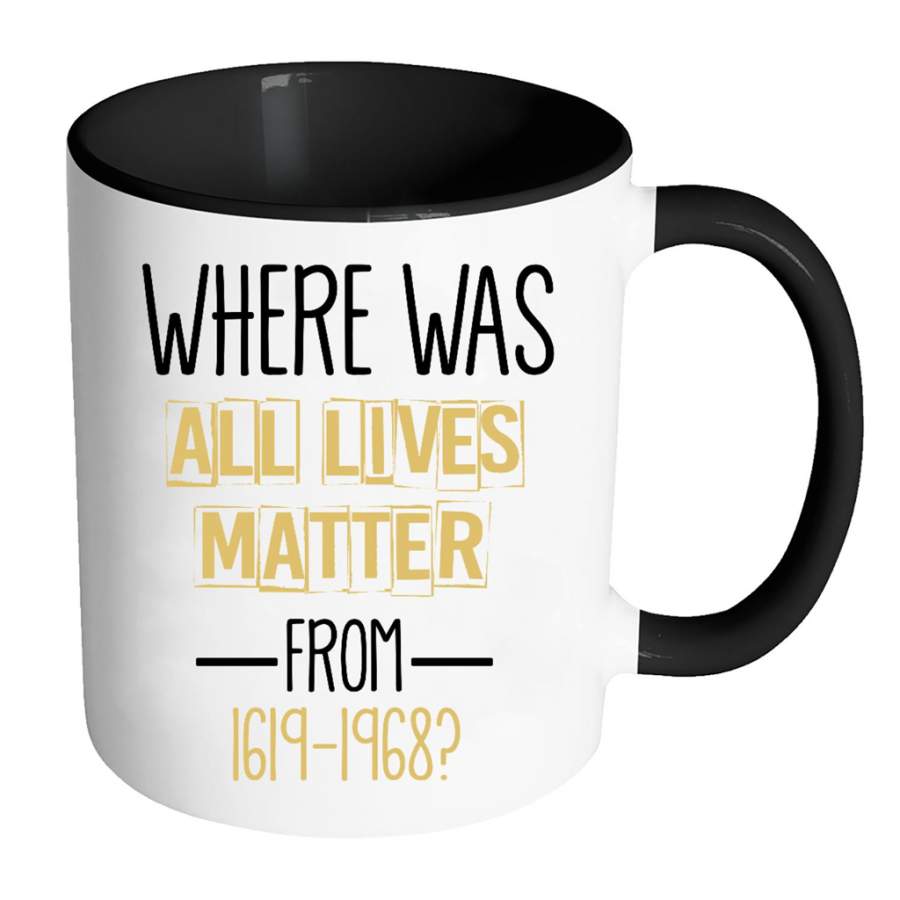 Where Was All Lives Matter From 1619-1968 (w) – Full-Wrap Coffee Colors Accent Mug