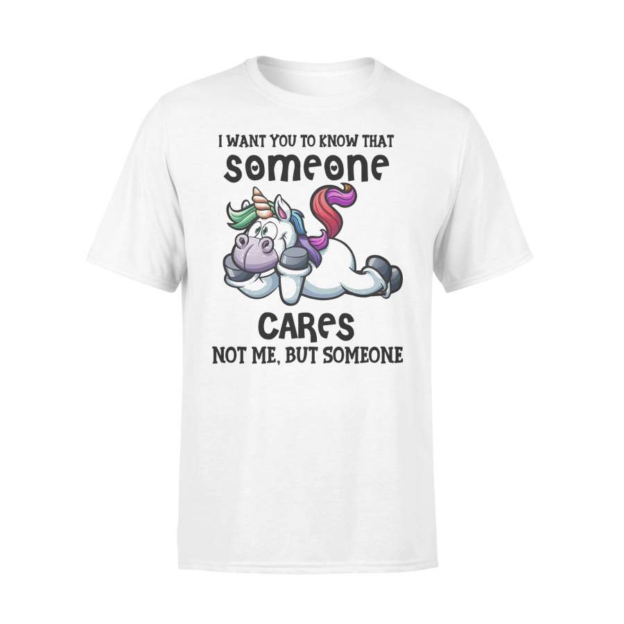 Unicorn I Want To Know That Someone Cares Not Me T-shirt