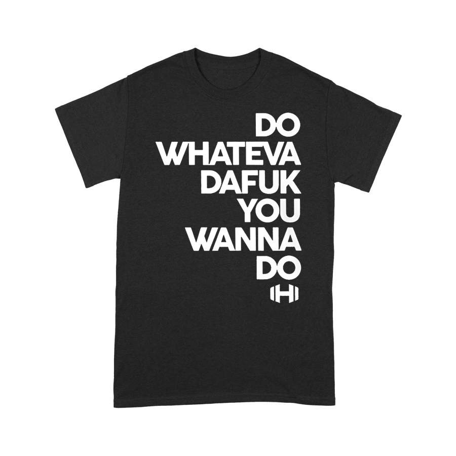 Fitness Do Whateva Dafuk You Wanna Do T-Shirt