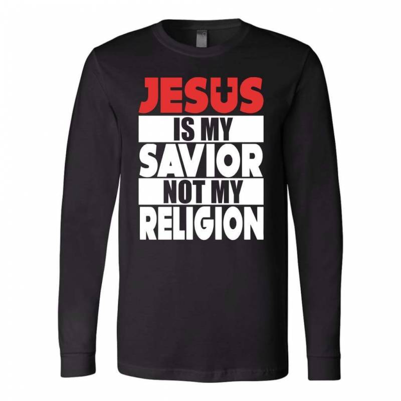 Jesus is my savior not my religion christian long sleeve t shirt