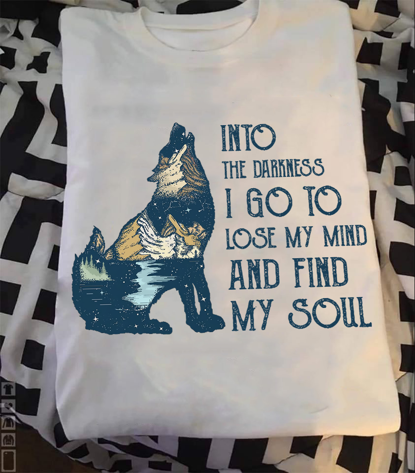 Wolf Into The Darkness I Go To Lose My Mind And Find My Soul Standard T-Shirt