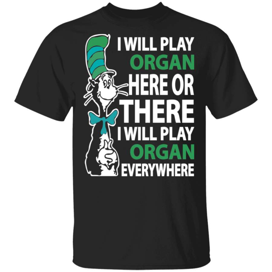 Dr.Seuss Will Play Organ Everywhere Shirt