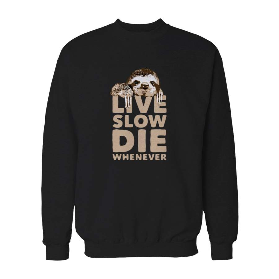 Sloth Live Slow Die Whenever Funny Animal Novelty Sweatshirt