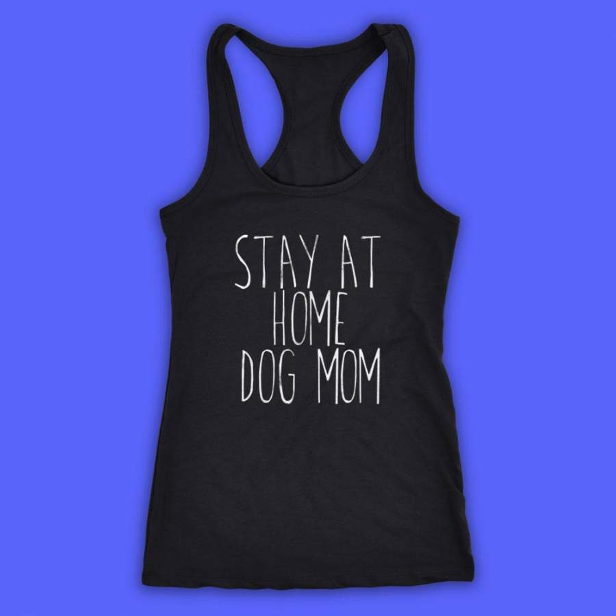 Stay At Home Dog Mom Shirt Funny Dog Owner Animal Lover Puppy Clothing Tumblr Women’S Tank Top Racerback