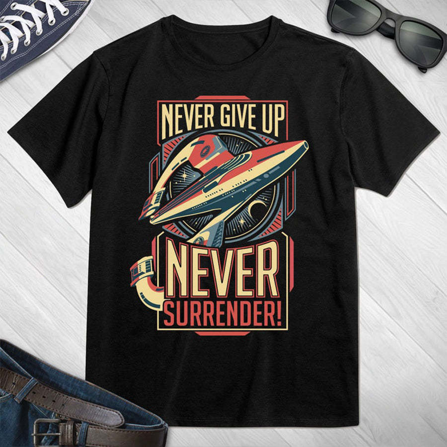 Never Give Up Never Surrender Inspirational Quote T-Shirt, Sci Fi Graphic Tee, Encouragement Gift, Motivational Gifts For Wife Dad Unisex