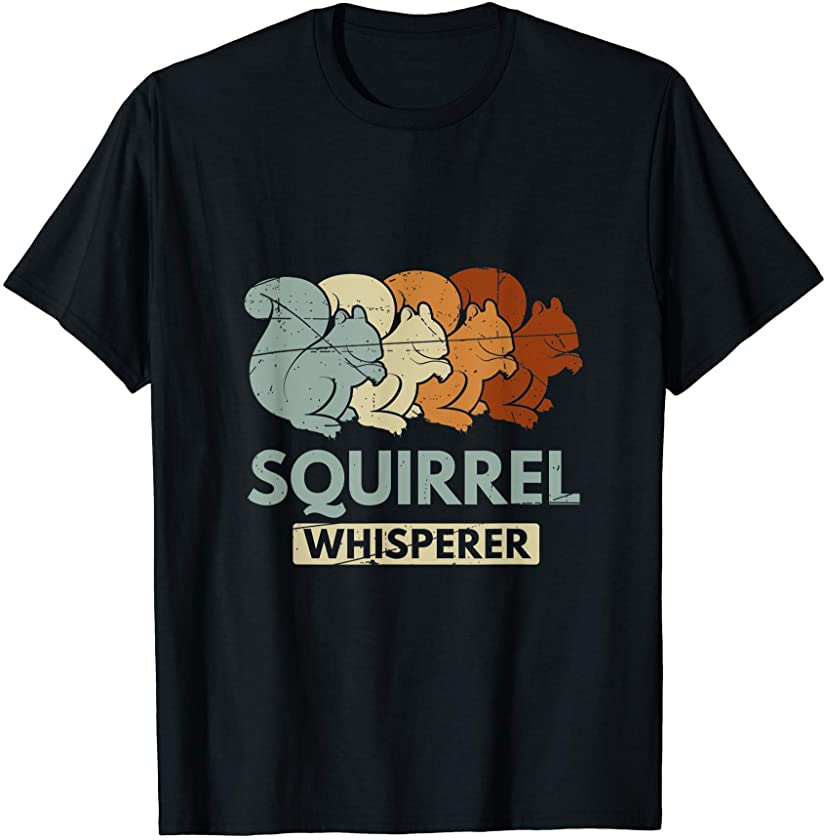 Squirrel Whisperer Forest Animal Lover Gift Idea Squirrel T-Shirt