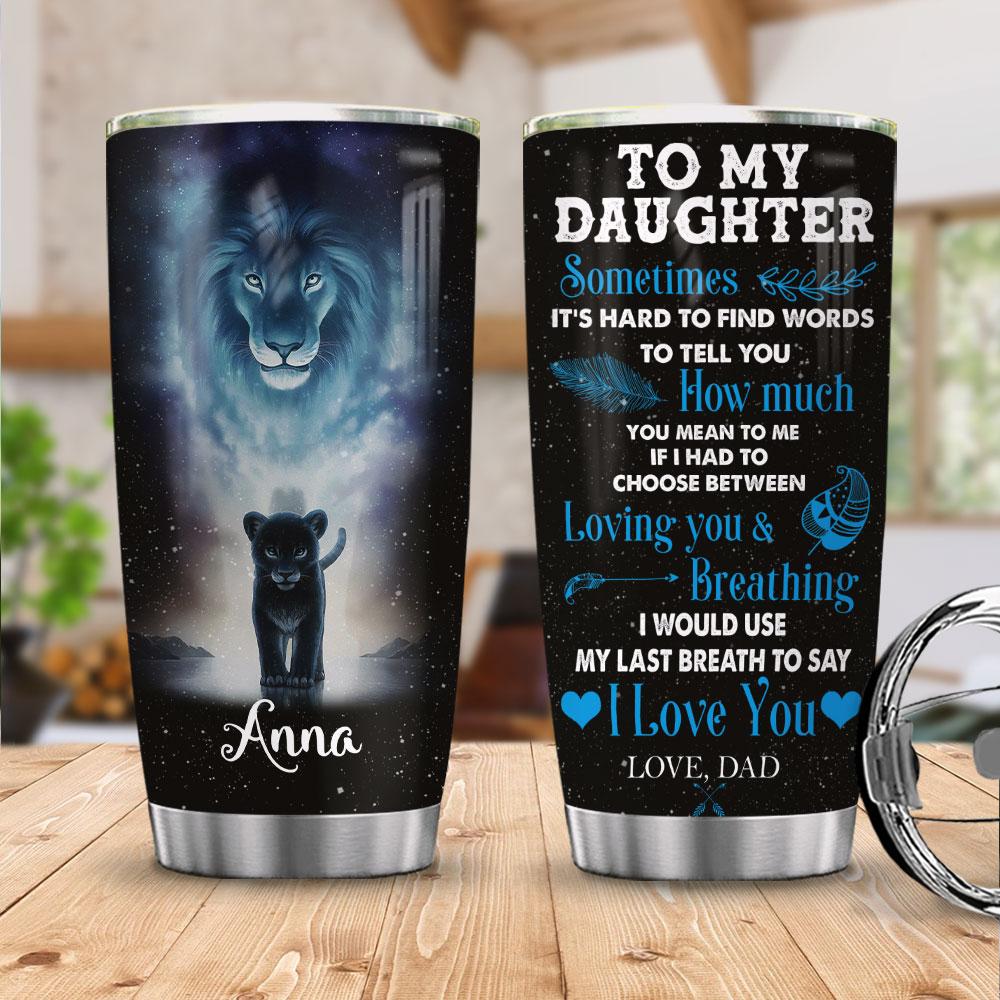 To My Daughter Lion Dad Personalized Kd2 Khl0810022 Stainless Steel Tumbler