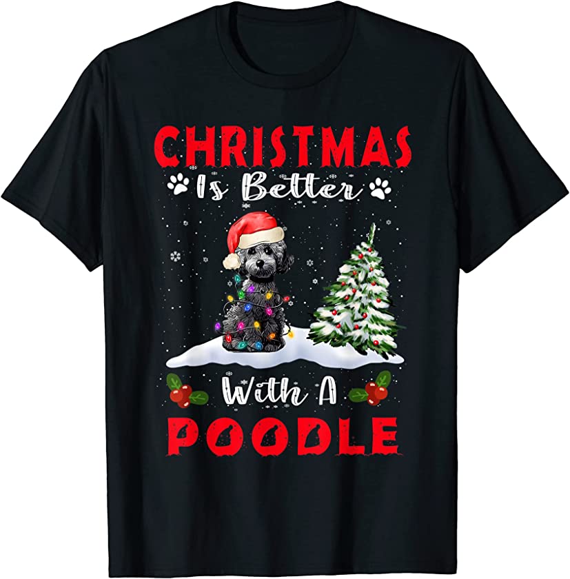 Christmas Is Better With A Poodle Dog Xmas Puppy Lover T-Shirt