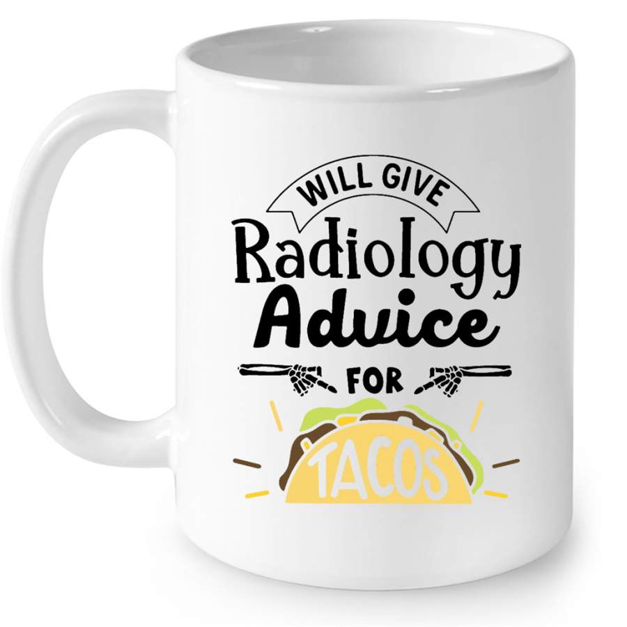 Will Give Radiology Advice For Tacos W – Full-Wrap Coffee White Mug