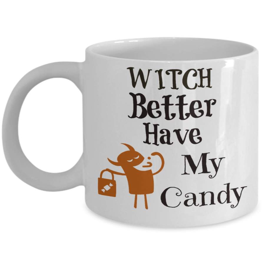 Witch Better have my Candy Funny Halloween Gothic coffee mug tea cup gift for her birthday gift