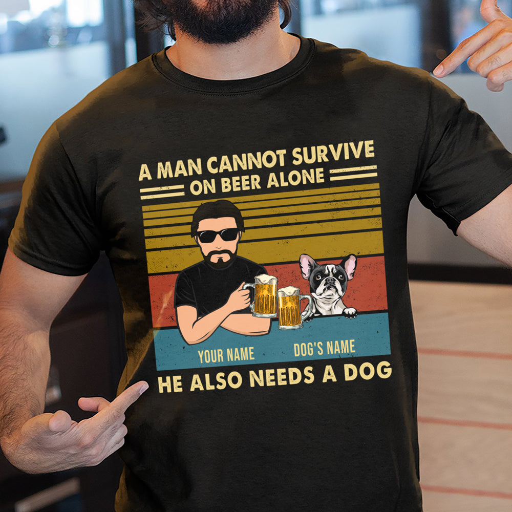Personalized Dog Dad A Man Cannot Survive On Beer Alone He Also Needs A Dog T-Shirt