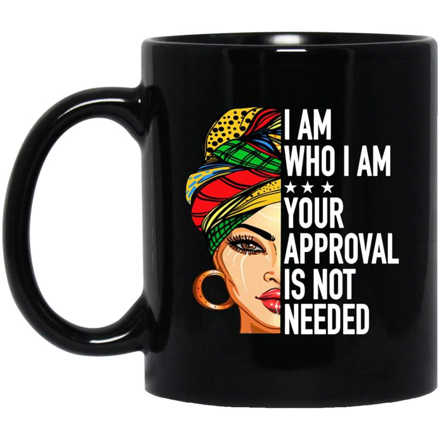 African American Coffee Mug Cute Black Women Art I Am Who I Am Your Approval Is Not Needed 11oz – 15oz Black Mug