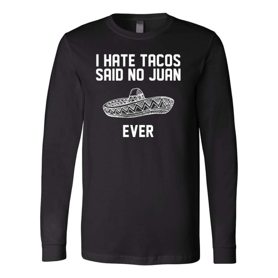 Taco mexican i hate tacos said no juan Long Sleeve Funny T Shirt – TL00588LS