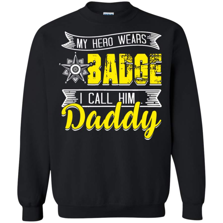 AGR Family – Police My Hero Wears Badge I Call Him Daddy Sweatshirt