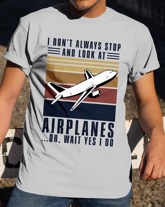 I Dont Always Stop And Look At Airplanes Oh Wait Yes I Do Vintage Funny Cotton T Shirt