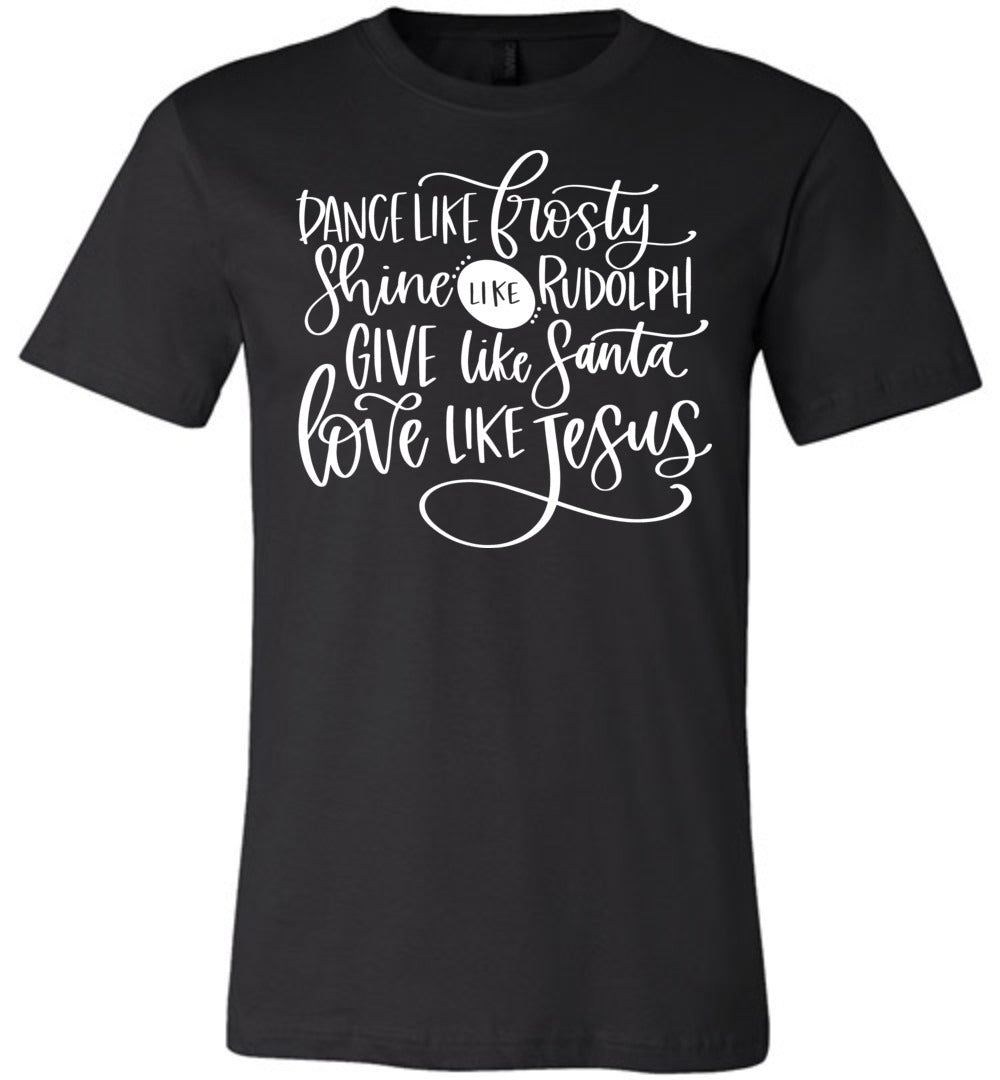 Dance Shine Give Love Like Jesus Christian Shirts