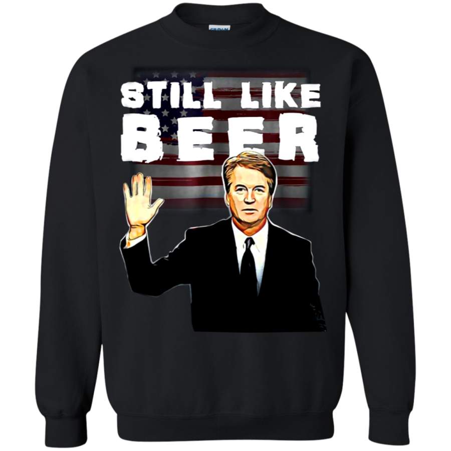 AGR Still Like Beer Judge Kavanaugh Sweatshirt