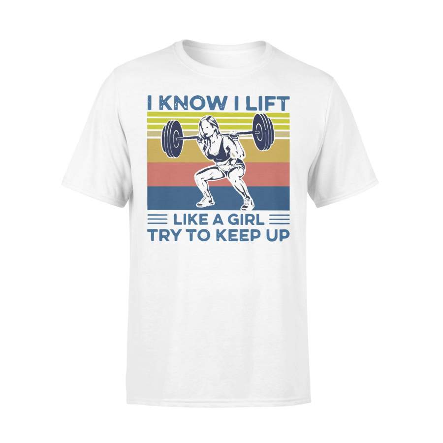 Fitness I Know I Lift Like A Girl Try To Keep Up Vintage T-shirt