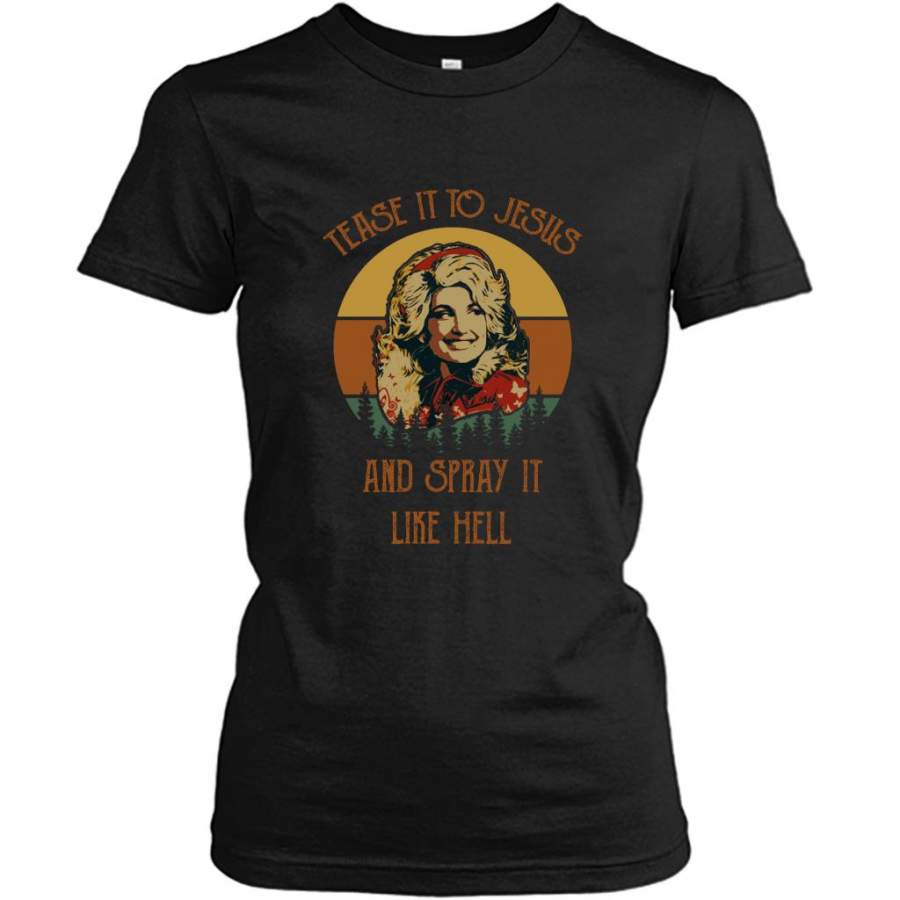 Tease It To Jesus And Spray It Like Hell, Classic VIntage Retro – Gildan Women Shirt