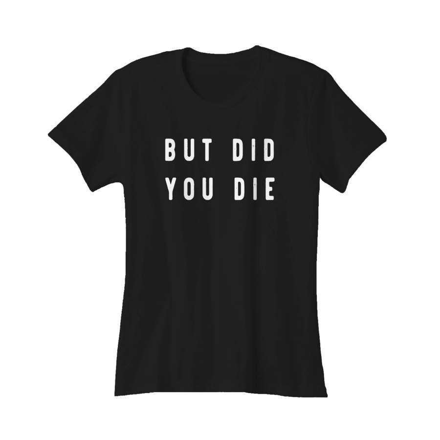 But Did You Die Vintage Fun Quotes Parent Women’s T-Shirt