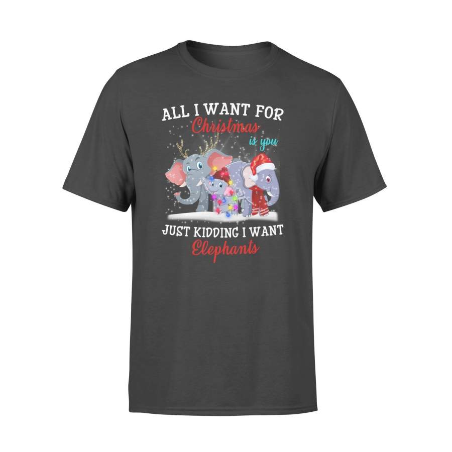 All I Want For Christmas Is You Just Kidding Funny Elephants Xmas Gift T-shirt