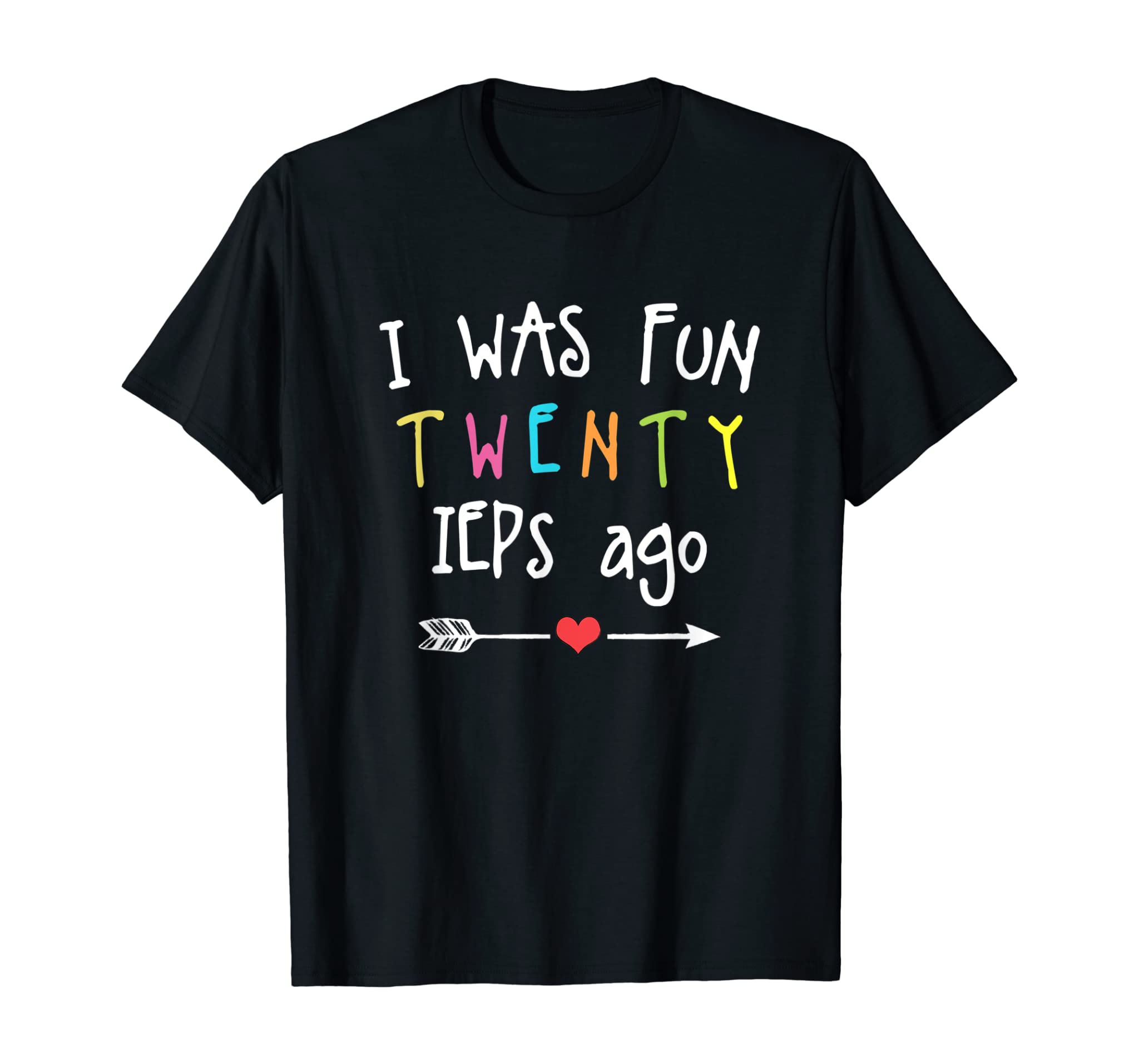 Teacher life shirt – I Was Fun Twenty IEPs Ago Funny T T-Shirt