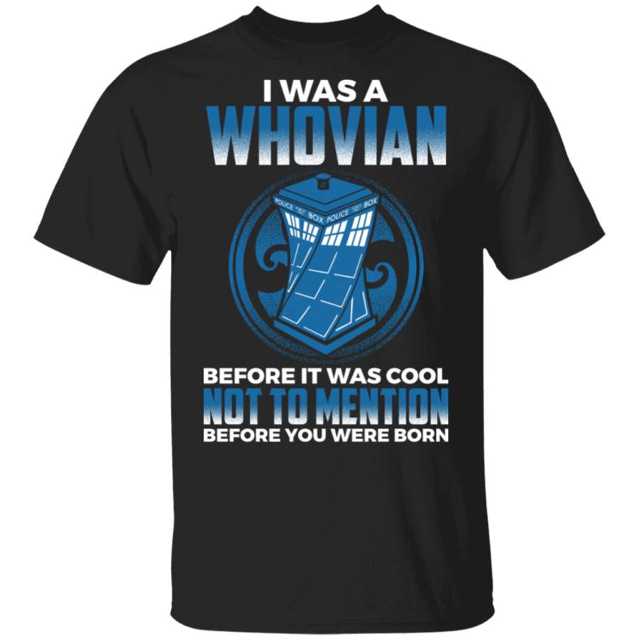 I Was Whovian Before It Was Cool Not To Mention Before You Were Born Shirt