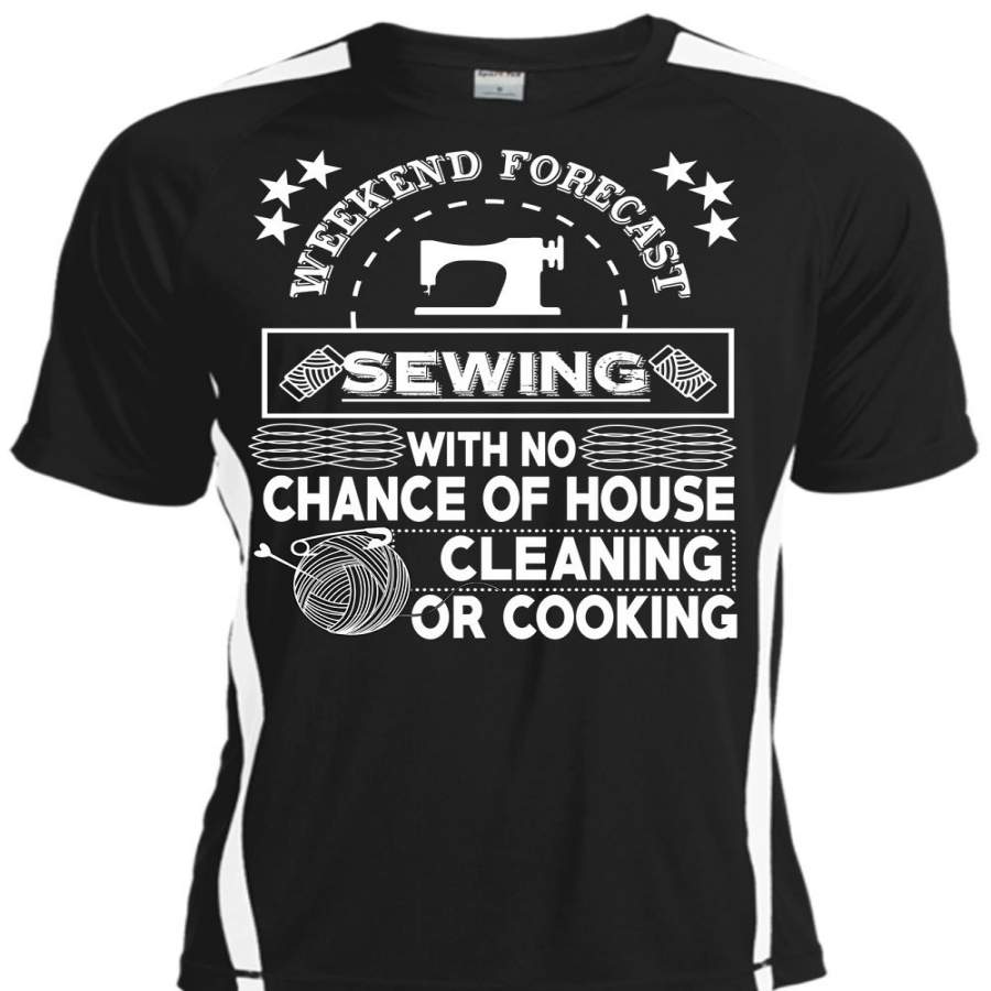 Weekend Forecast Sewing T Shirt, No Chance Of House Cleaning T Shirt, Cool Shirt