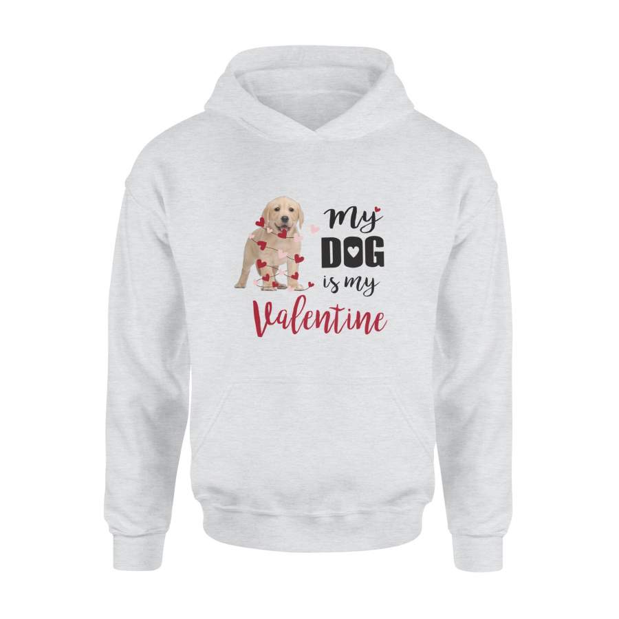 Dog Labrador Retriever Puppy My Dog Is My Valentine Hoodie