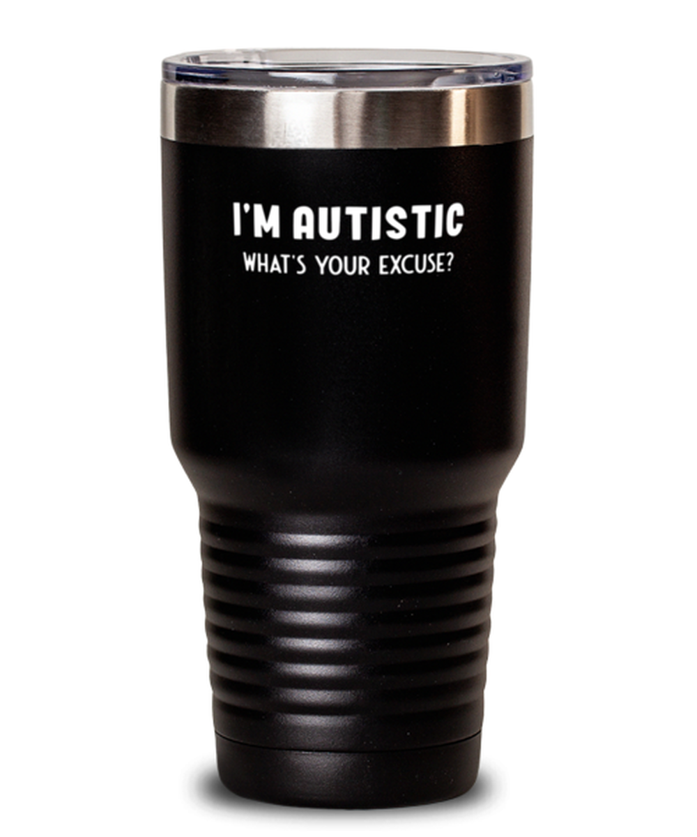 30 Oz Tumbler Stainless Steel  Funny I’M Autistic What’S Your Excuse