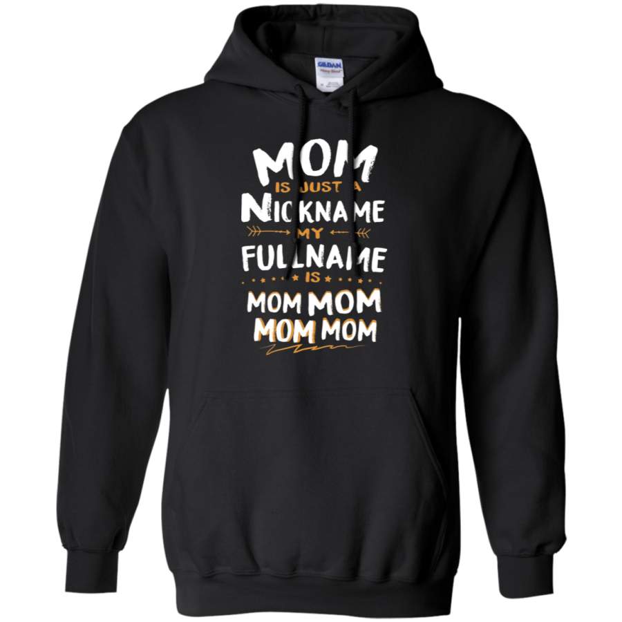 AGR Mom Is Just A Nickname My Full Name Is Mom Mom Mom Mom Hoodie