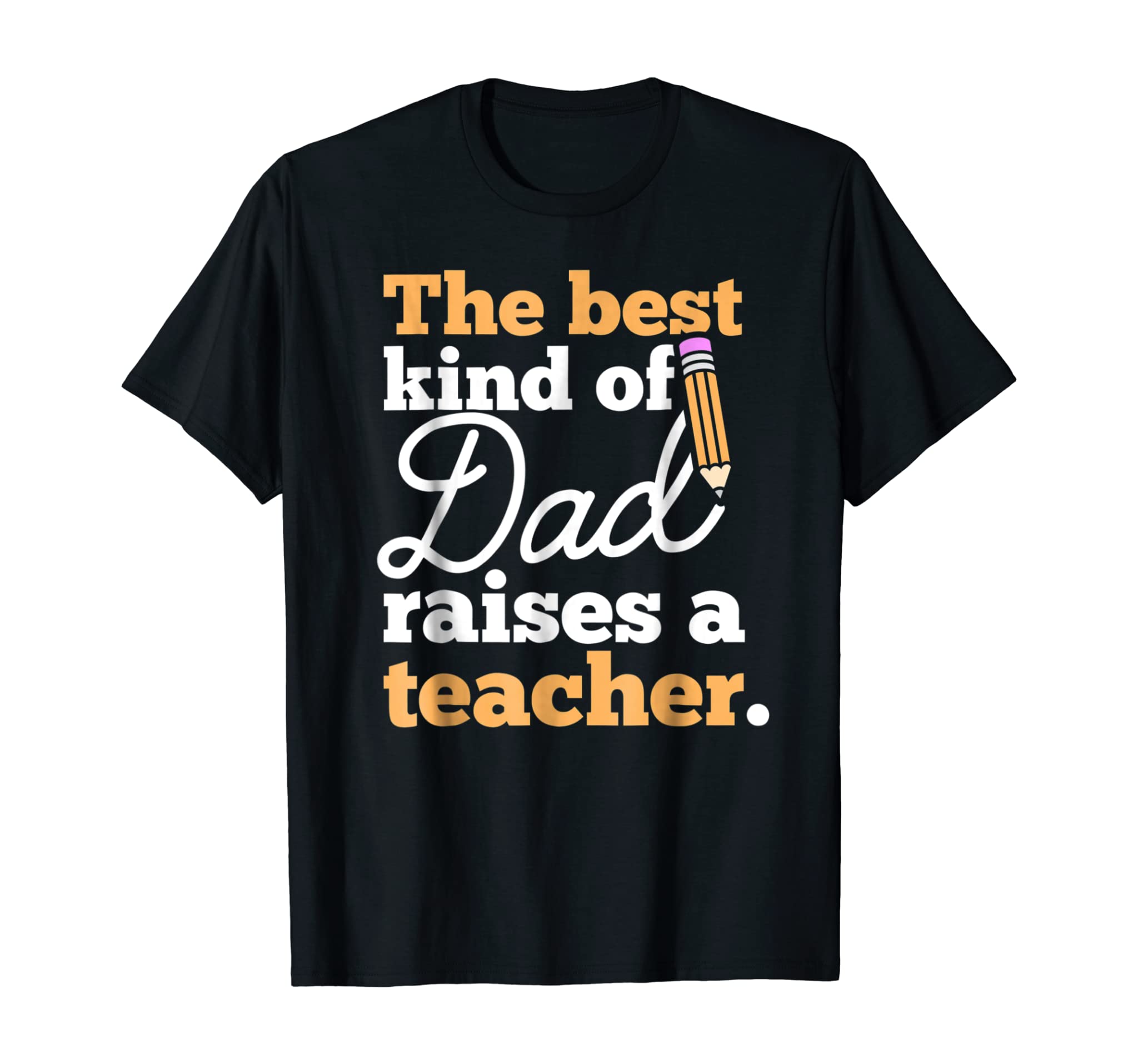 Father’s Day Gift Shirt Best Kind of Dad Raises a Teacher Te