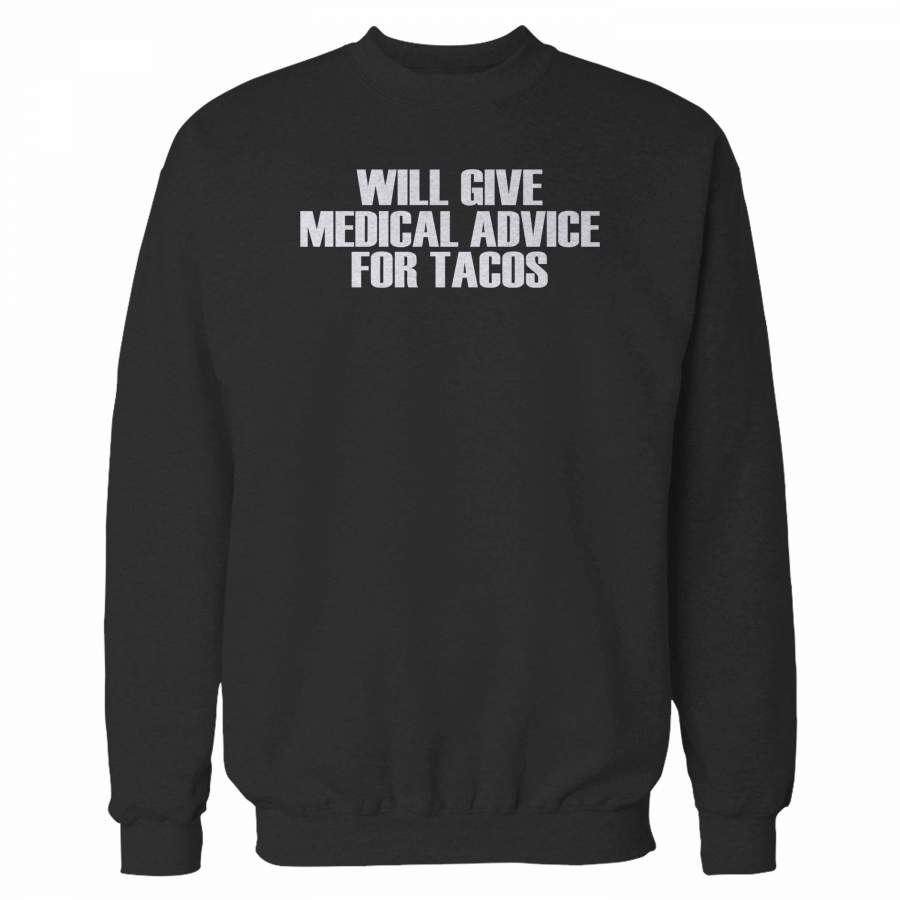 Will Give Medical Advice For Tacos Sweatshirt