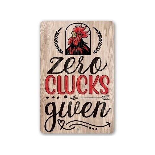 Chicken Coop Sign – Zero Clucks Given – 8″ x 12″ or 12″ x 18″ Durable Metal Sign – Makes a Funny Chicken Farm Decor and Gift