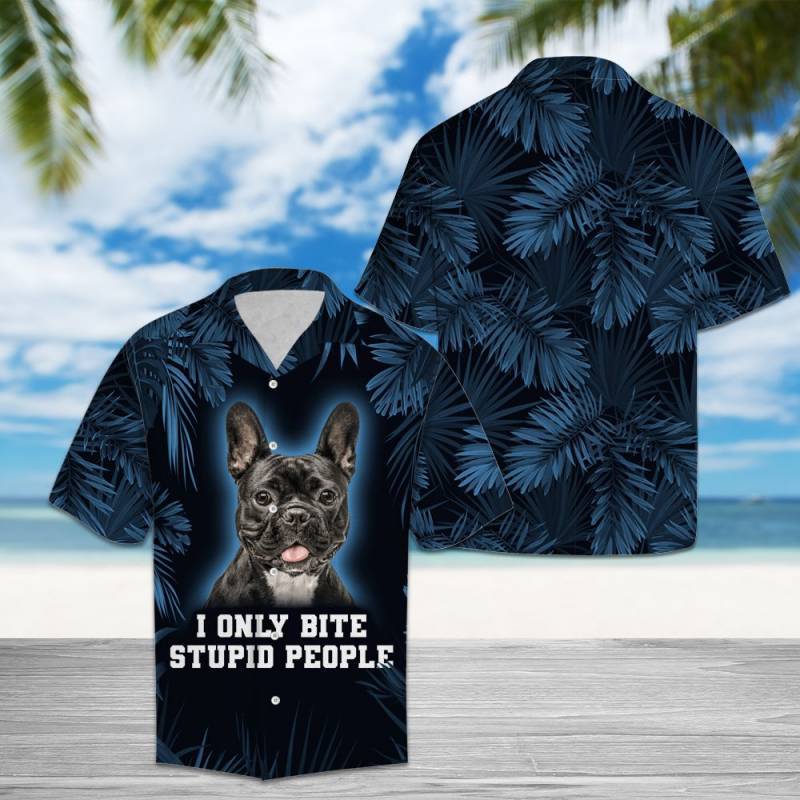 French Bulldog Only Bite Stupid People Hawaii Shirt Ha78655