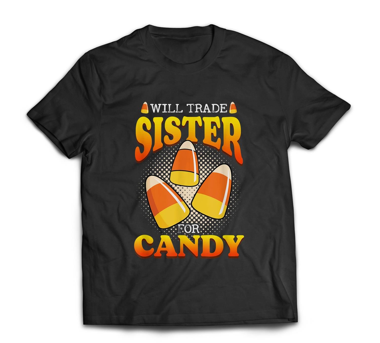 Will Trade Sister For Candy Corn Halloween Trick Or Treat T-Shirt