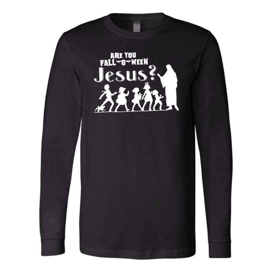 Are you fall-o-ween Jesus long sleeve t-shirt