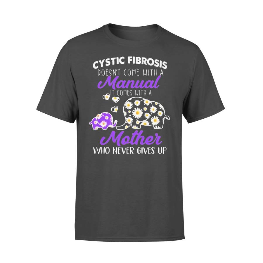 Elephant Cystic Fibrosis Doesn’t Come With A Manual It Comes With A Mother Who Never Gives Up T-shirt