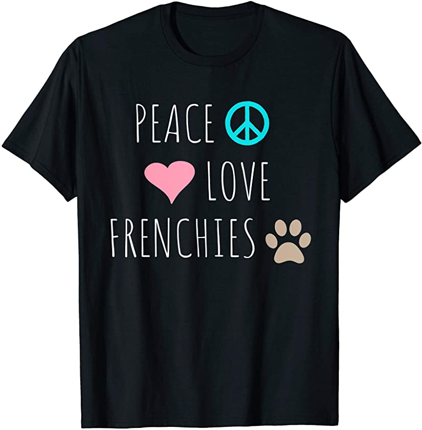 Peace Love Frenchies Cute Dog Puppy Pet Lover T-Shirt