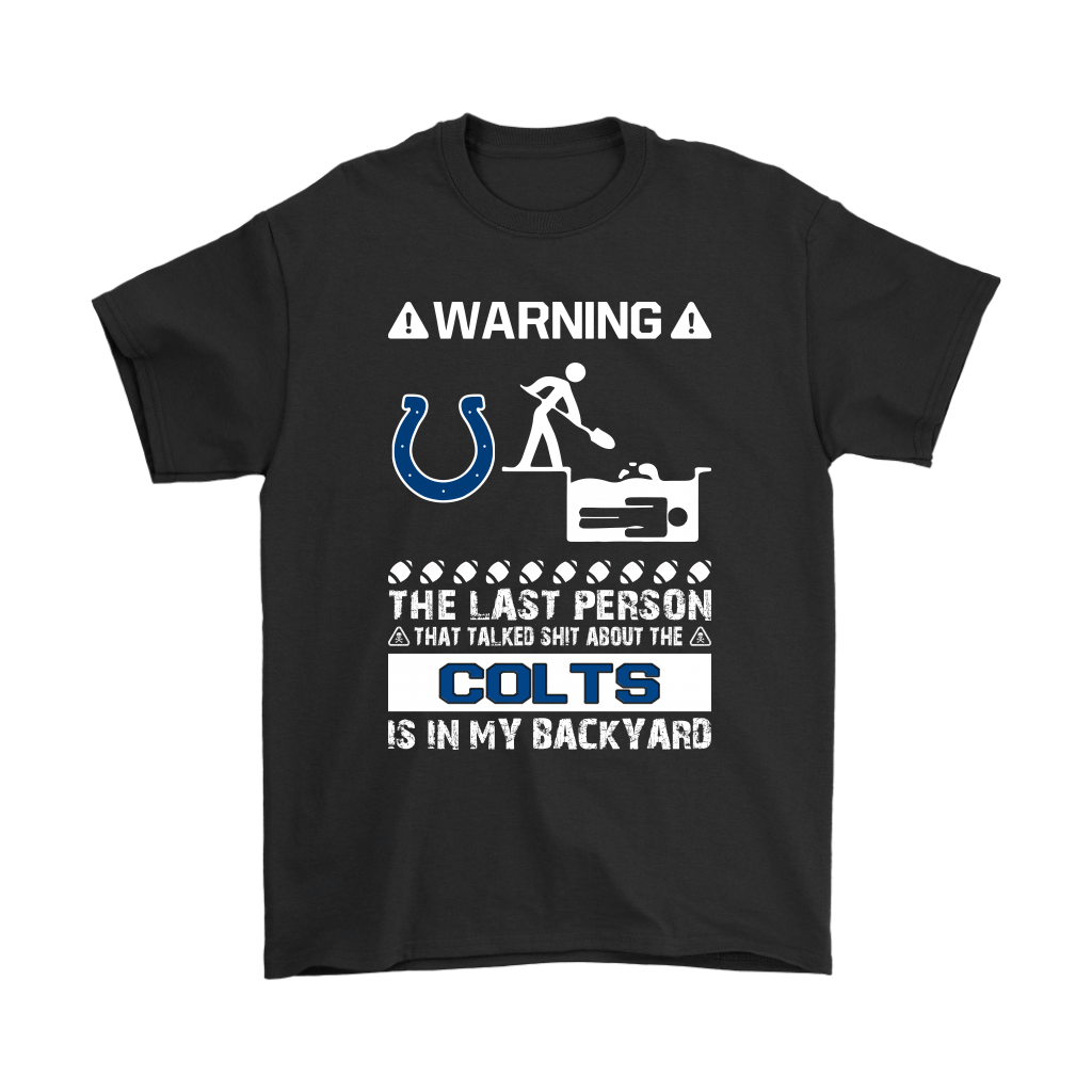 Check out this awesome Warning The Last Person Talked Shit About Indianapolis Colts Shirts