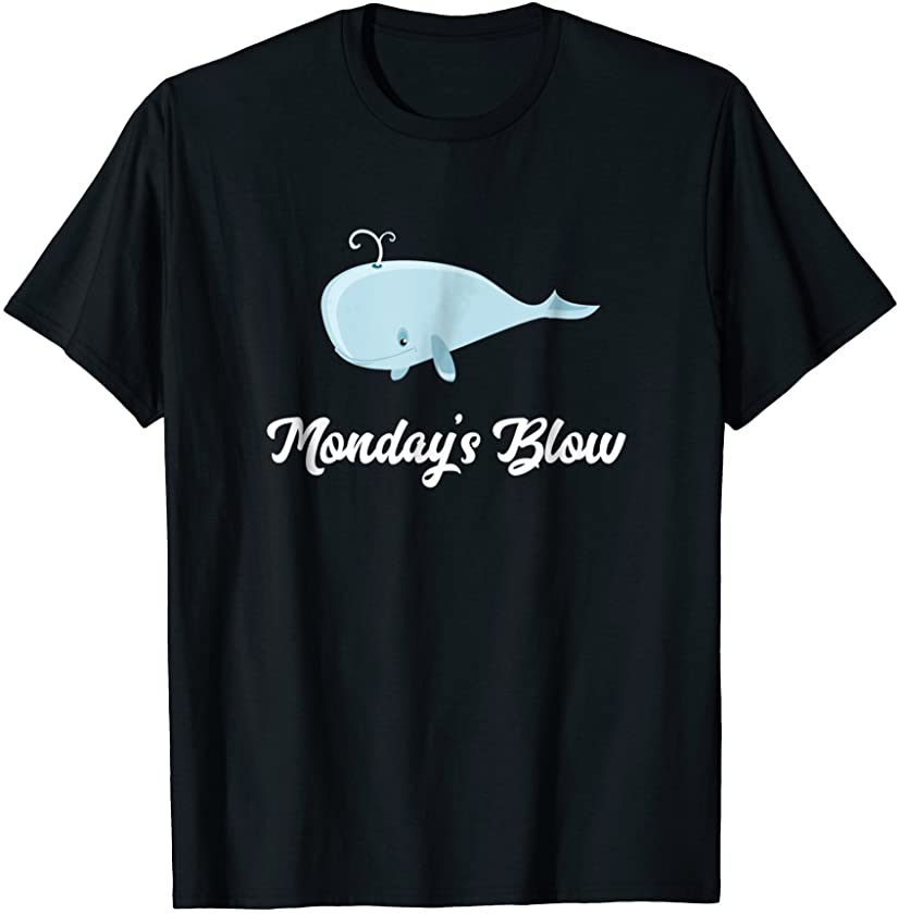 Monday’s Blow | Funny Whale Hates Monday T-Shirt