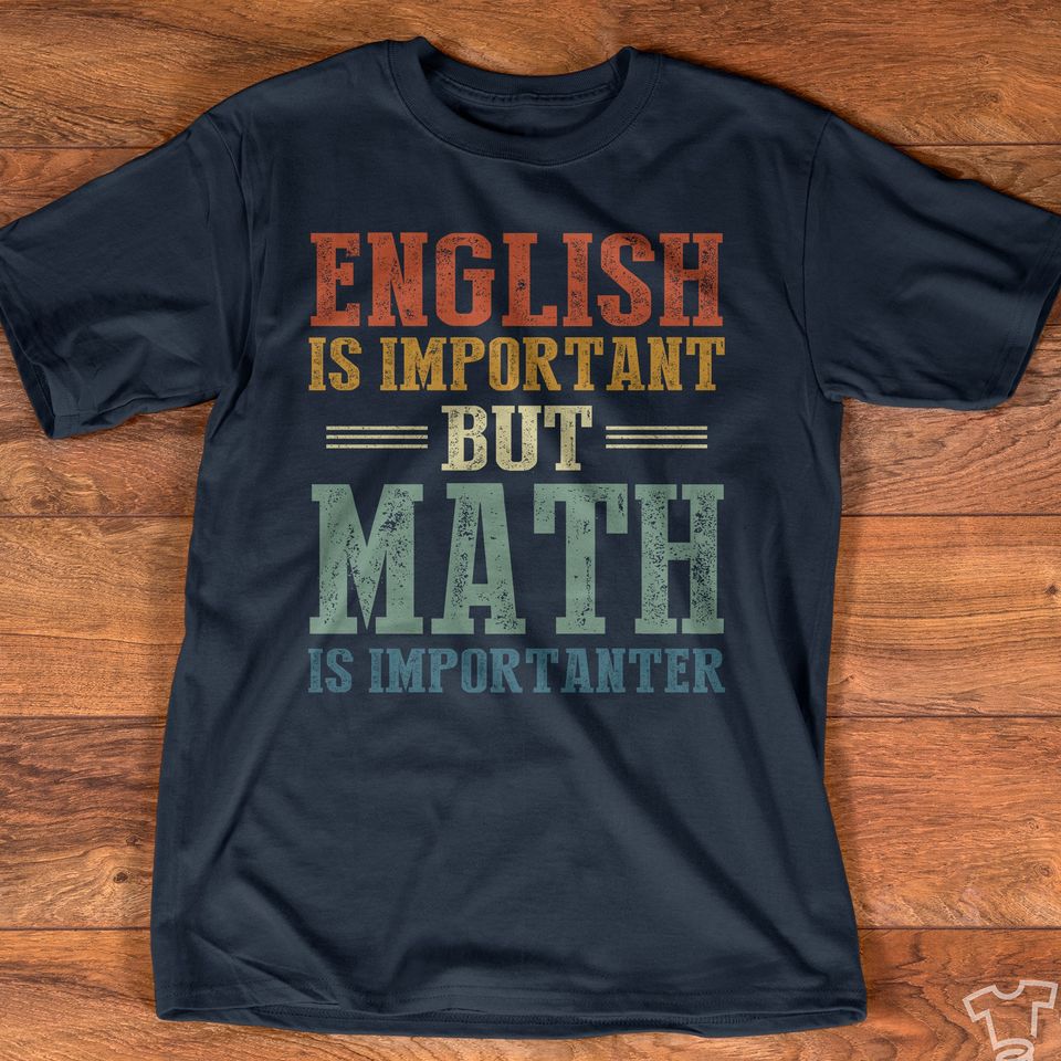 English Is Important But Math Is Importanter Gift Standard/Premium T-Shirt