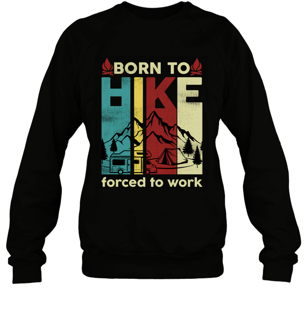 Born To Hike Forced To Work Vintage Hiking Lovers Shirt Sweatshirt