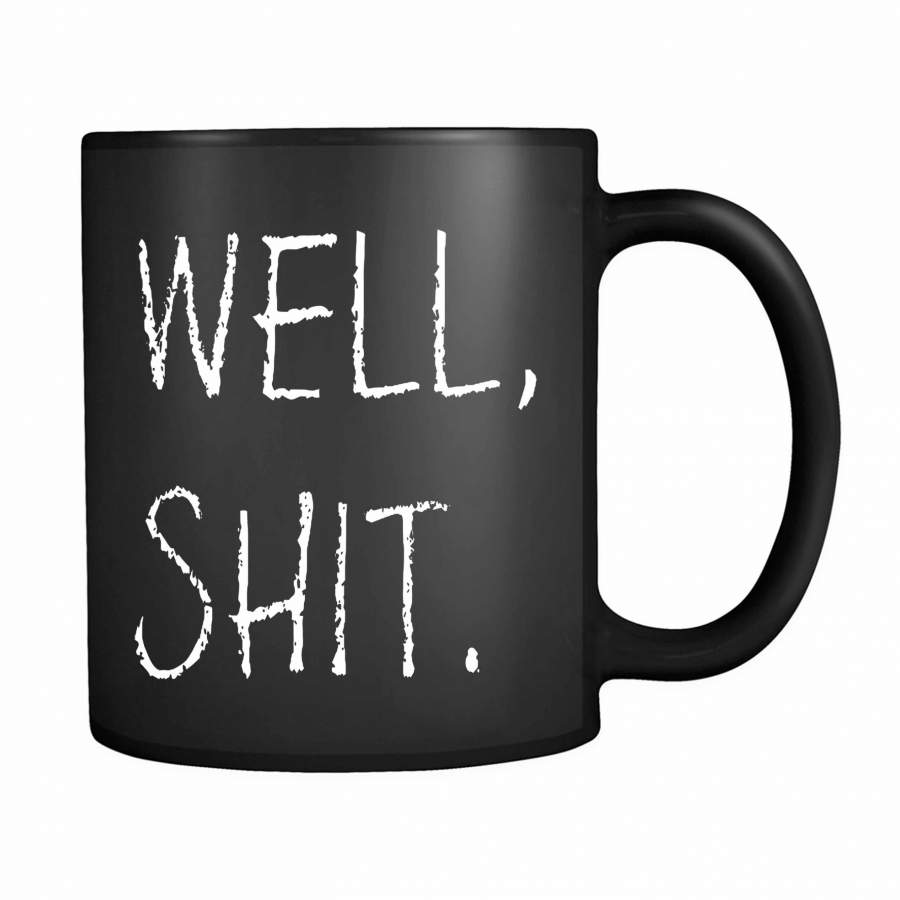 Well, Shit 11oz Mug