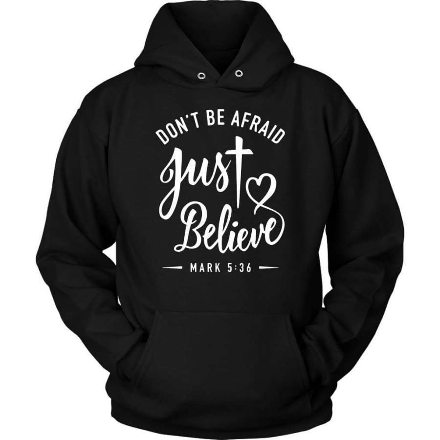 Mark 5:36 don’t be afraid just believe bible verse hoodie