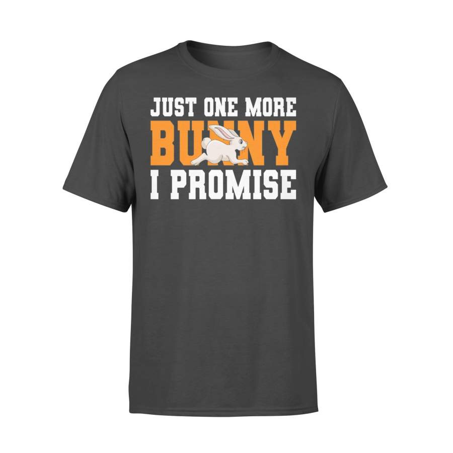 Just One More Bunny I Promise T-Shirt