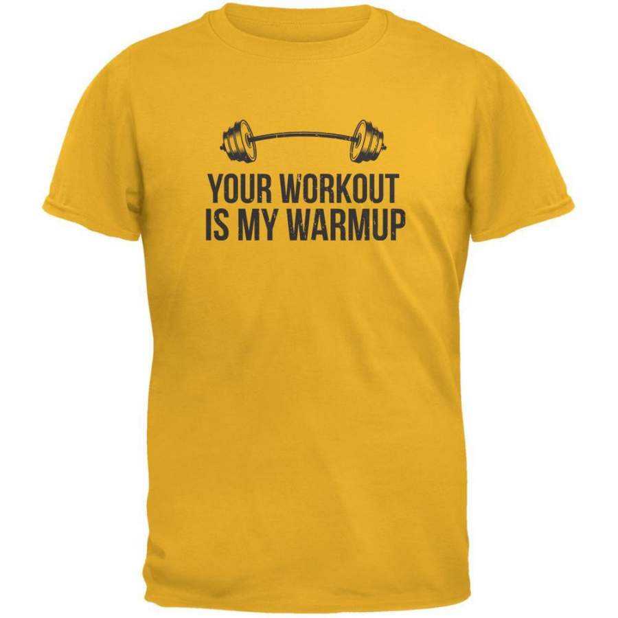 Your Workout Is My Warmup Gold Adult T-Shirt