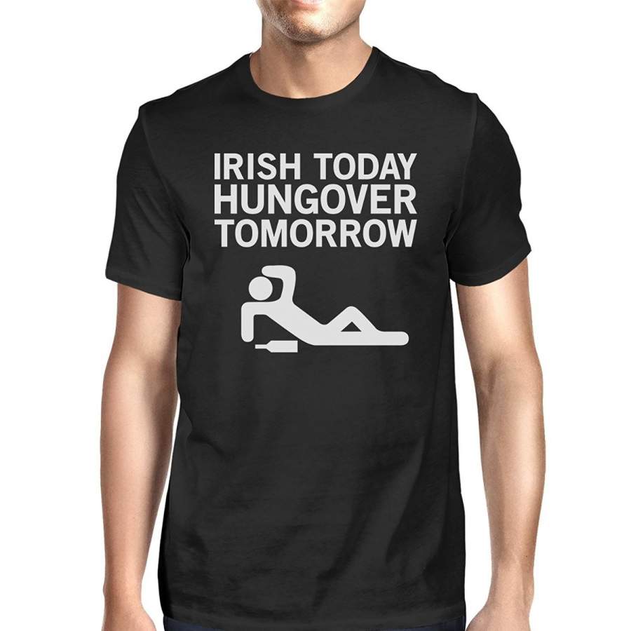 365 Printing Irish Today Hungover Tomorrow Men’S Black T-Shirt Witty Irish Shirt