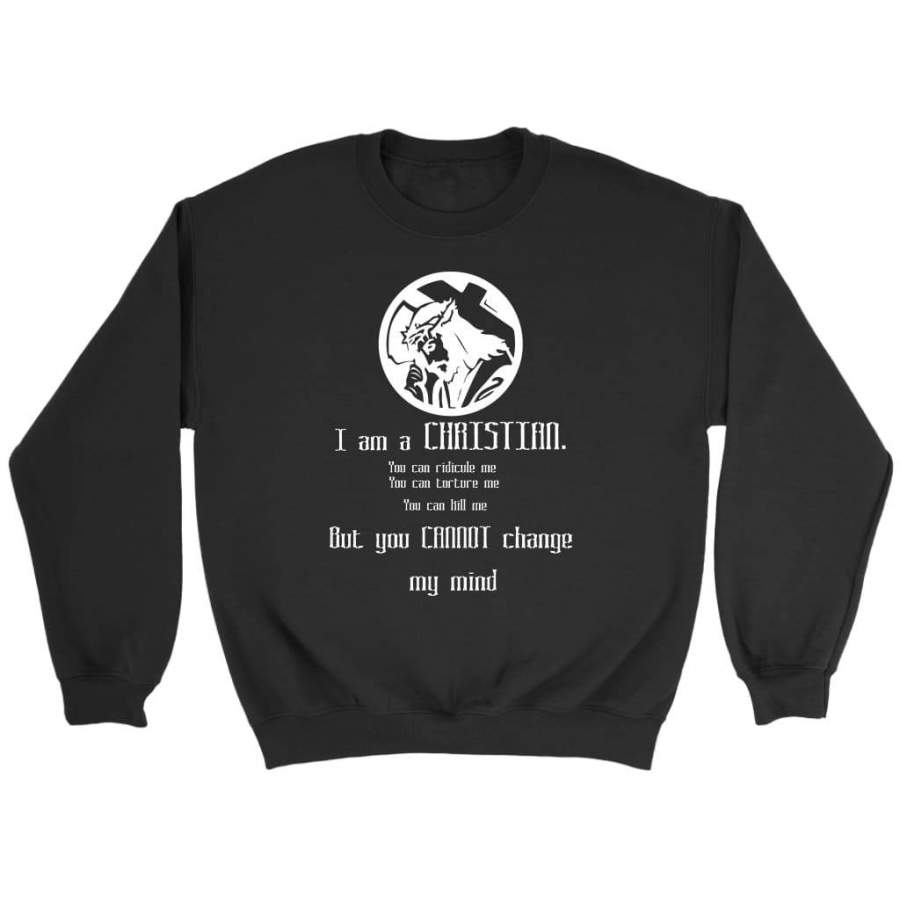 I am a Christian you can not change my mind sweatshirt | Christian sweatshirt